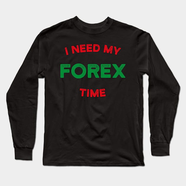 I Need My Forex Time Long Sleeve T-Shirt by cowyark rubbark